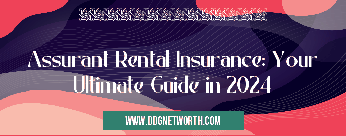 Assurant Rental Insurance: Your Ultimate Guide in 2024