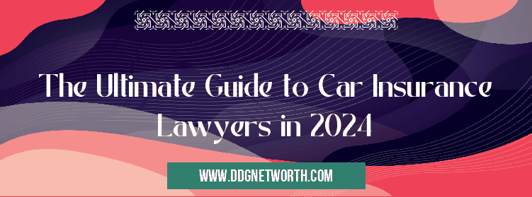 The Ultimate Guide to Car Insurance Lawyers in 2024