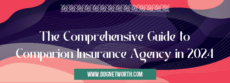 The Comprehensive Guide to Comparion Insurance Agency in 2024