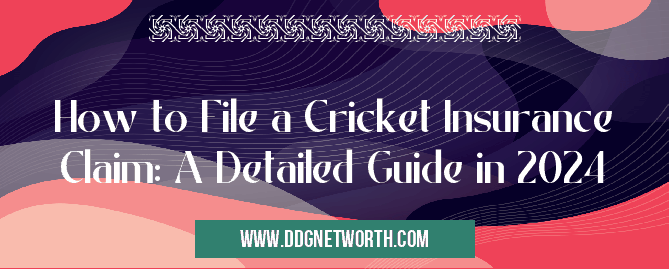 How to File a Cricket Insurance Claim: A Detailed Guide in 2024