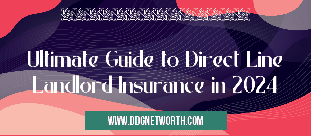 Ultimate Guide to Direct Line Landlord Insurance in 2024