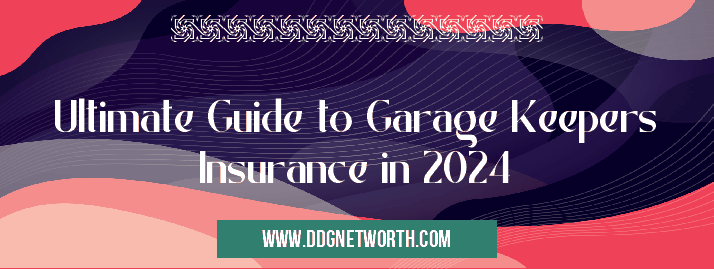 Ultimate Guide to Garage Keepers Insurance in 2024