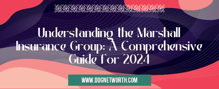 Understanding the Marshall Insurance Group: A Comprehensive Guide for 2024