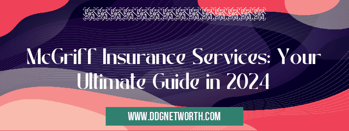 McGriff Insurance Services: Your Ultimate Guide in 2024