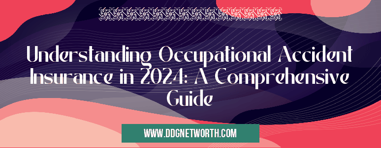 Understanding Occupational Accident Insurance in 2024: A Comprehensive Guide