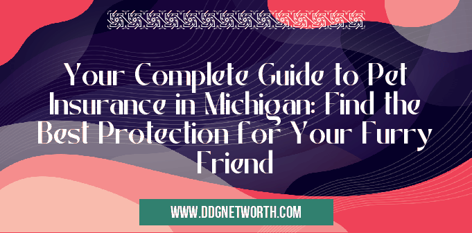 Your Complete Guide to Pet Insurance in Michigan: Find the Best Protection for Your Furry Friend