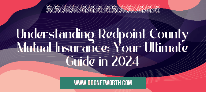 Understanding Redpoint County Mutual Insurance: Your Ultimate Guide in 2024