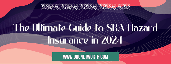 The Ultimate Guide to SBA Hazard Insurance in 2024