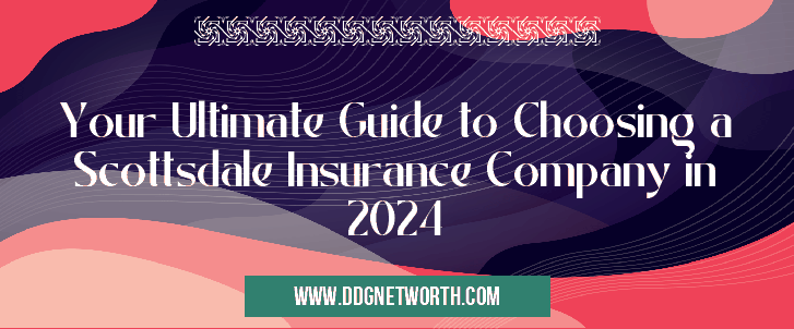 Your Ultimate Guide to Choosing a Scottsdale Insurance Company in 2024