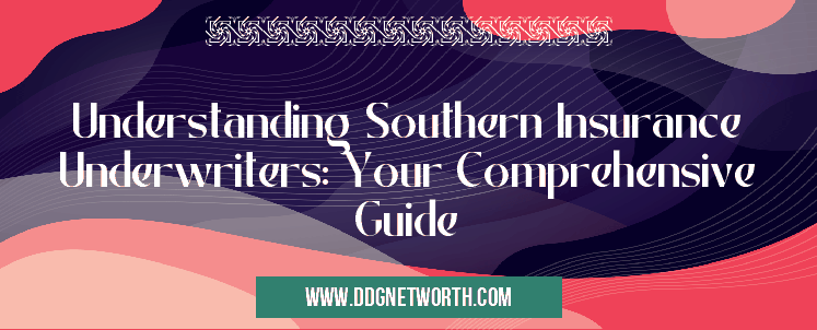 Understanding Southern Insurance Underwriters: Your Comprehensive Guide