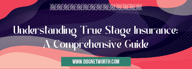 Understanding True Stage Insurance: A Comprehensive Guide