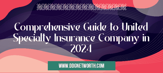 Comprehensive Guide to United Specialty Insurance Company in 2024