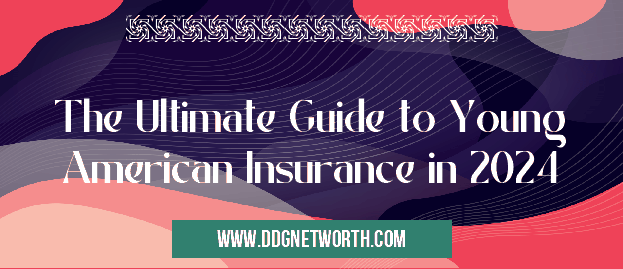 The Ultimate Guide to Young American Insurance in 2024