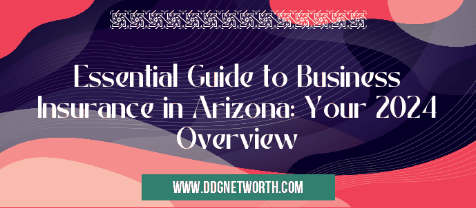 Essential Guide to Business Insurance in Arizona: Your 2024 Overview