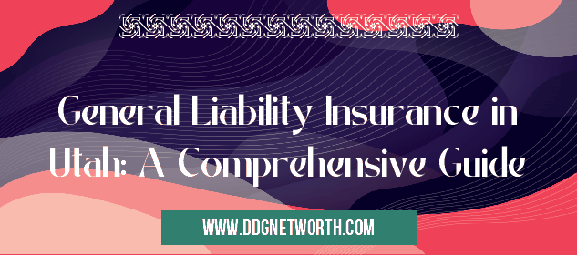 General Liability Insurance in Utah: A Comprehensive Guide