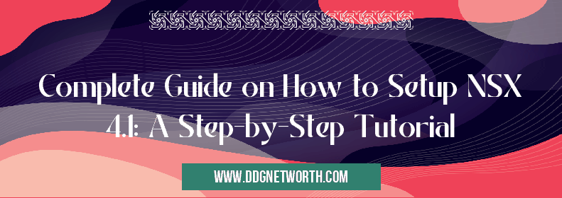 Complete Guide on How to Setup NSX 4.1: A Step-by-Step Tutorial